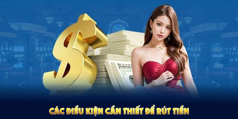 Một vài điều kiện rút tiền U888 cơ bản cần được đảm bảo